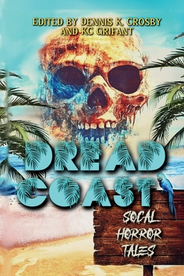 Dread Coast: SoCal Horror Tales - Dennis K. Crosby