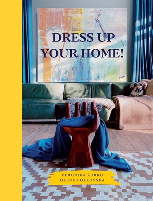 Dress Up Your Home! - Veronika Zubko