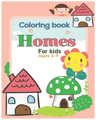 Coloring book Homes for kids ages 2-9: An Kids Coloring Book with Inspirational Home Designs, Fun Room Ideas, and Beautifully Decorated Houses for Rel - Abdulrhman Alfaifi