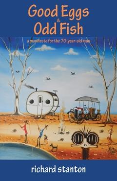 Coperta cărții 'Good Eggs & Odd Fish: a manifesto for the 70-year-old man - Richard Stanton'