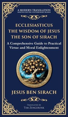 Ecclesiasticus (The Wisdom of Jesus the Son of Sirach): Timeless Teachings on Virtue, Wisdom, and Faith (Deluxe Hardbound Edition) - Jesus Ben Sirach