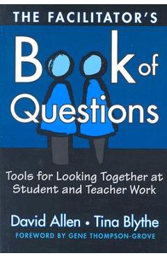 Poza produsului The Facilitator's Book of Questions: Tools for Looking Together at Student and Teacher Work - David Allen