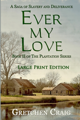 Ever My Love: A Saga of Slavery and Deliverance [Large Print Edition] - Gretchen Craig