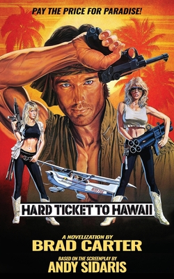 Hard Ticket to Hawaii: The Novelization - Brad Carter
