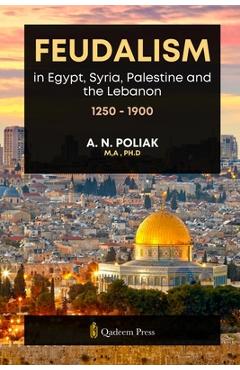 Poza produsului Feudalism in Egypt, Syria, Palestine and the Lebanon, 1250 - 1900 - A. N. Poliak