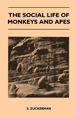 The Social Life of Monkeys and Apes - S. Zuckerman