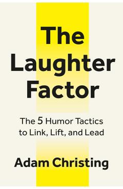 Poza produsului The Laughter Factor: The 5 Humor Tactics to Link, Lift, and Lead - Adam Christing