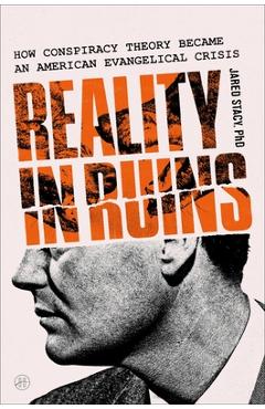 Coperta cărții 'Reality in Ruins: How Conspiracy Theory Became an American Evangelical Crisis - Jared Stacy Phd'