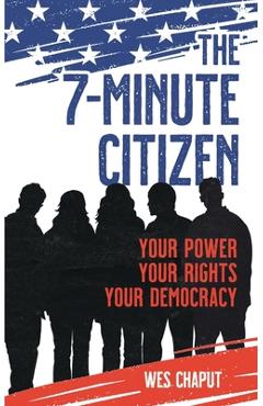 Poza produsului The 7-Minute Citizen: Your Power, Your Rights, and Your Democracy - Wes Chaput