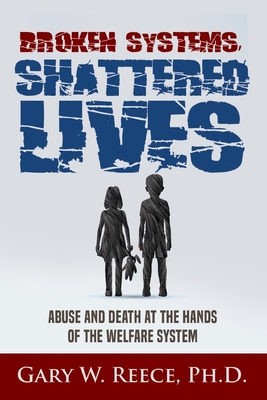 Broken Systems-Shattered Lives - Gary W. Reece