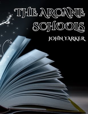 The Arcane Schools - John Yarker