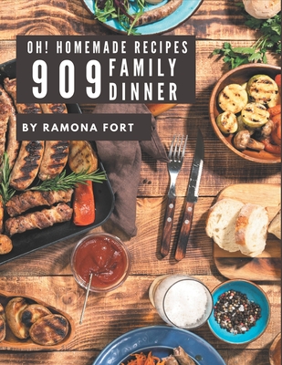 Oh! 909 Homemade Family Diner Recipes: Cook it Yourself with Homemade Family Diner Cookbook! - Ramona Fort
