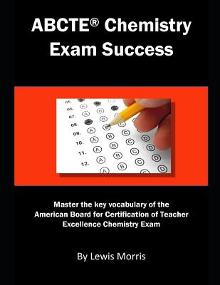 Abcte Chemistry Exam Success: Master the Key Vocabulary of the American Board for Certification of Teacher Excellence Chemistry Exam - Lewis Morris