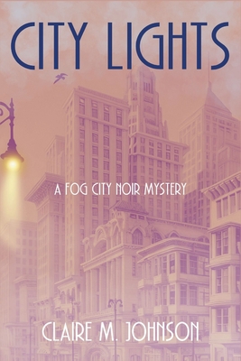 City Lights: A Fog City Noir Mystery - Claire M. Johnson