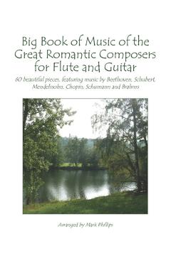 Coperta cărții 'Big Book of Music of the Great Romantic Composers for Flute and Guitar: 60 beautiful pieces, featuring music by'
