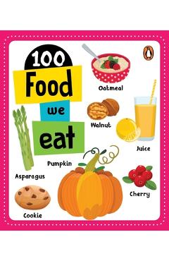 Poza produsului 100 Food We Eat: Board Book of First 100 Important Food Items for Preschool Kids, Toddlers [Penguin Early Learning Series] - Penguin Books