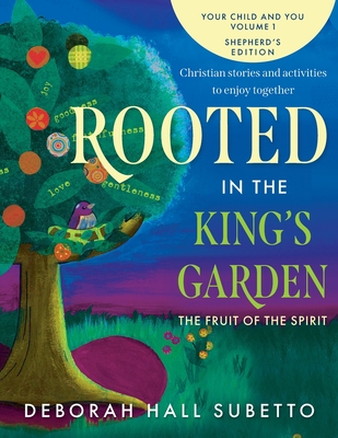 Rooted in the King's Garden Shepherd's Edition: The Fruit of the Spirit - Deborah Hall Subetto