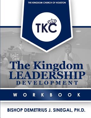The Kingdom Leadership Development Workbook - Bishop Demetrius J. Sinegal
