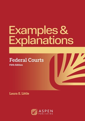 Examples & Explanations for Federal Courts - Laura E. Little