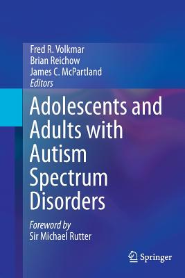 Adolescents and Adults with Autism Spectrum Disorders - Fred R. Volkmar