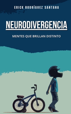 Neurodivergencia: Mentes Que Brillan Distinto - Erick Rodríguez Santana