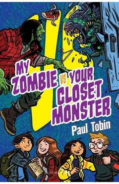 Coperta cărții 'My Zombie vs. Your Closet Monster - Paul Tobin'