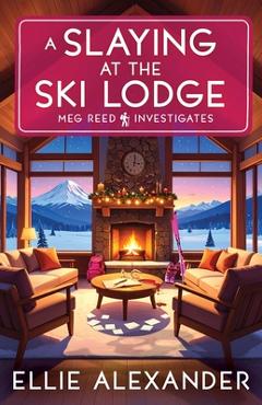 Coperta cărții 'A Slaying at the Ski Lodge - Ellie Alexander'