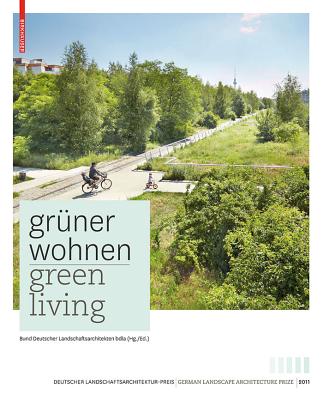 Grüner Wohnen. Green Living: Zeitgenössische Deutsche Landschaftsarchitektur / Contemporary German Landscape Architecture -