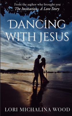 Dancing with Jesus - Lori Michalina Wood