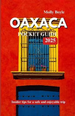 Poza produsului Oaxaca Pocket Guide 2025: Insider tips for a safe and enjoyable trip - Molly Boyle