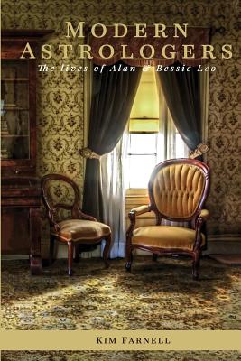 Modern Astrologers: The lives of Alan and Bessie Leo - Kim Farnell