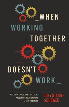 Coperta cărții 'When Working Together Doesn't Work: An Enneagram Guide to Productive Relationships with Coworkers - Joey Stabile Schewee'