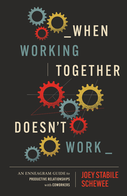 Coperta cărții 'When Working Together Doesn't Work: An Enneagram Guide to Productive Relationships with Coworkers - Joey Stabile Schewee'