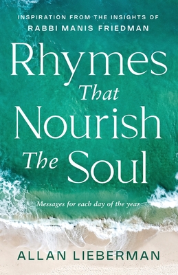 Rhymes That Nourish The Soul: Inspiration From The Insights of Rabbi Manis Friedman - Allan Lieberman