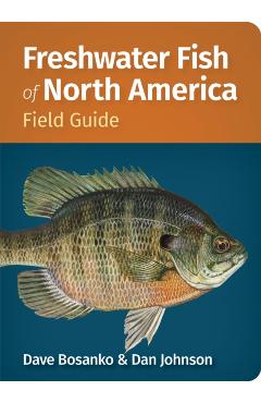 Freshwater Fish of North America Field Guide - Dave Bosanko