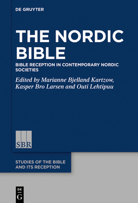 The Nordic Bible: Bible Reception in Contemporary Nordic Societies - Marianne Bjelland Kartzow