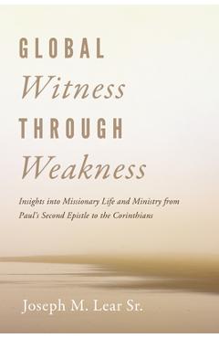 Coperta cărții 'Global Witness Through Weakness: Insights Into Missionary Life and Ministry from Paul's Second Epistle to the'