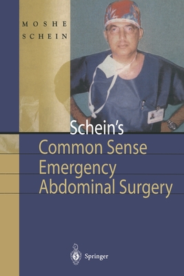 Schein's Common Sense Emergency Abdominal Surgery: A Small Book for Residents, Thinking Surgeons and Even Students - Moshe Schein