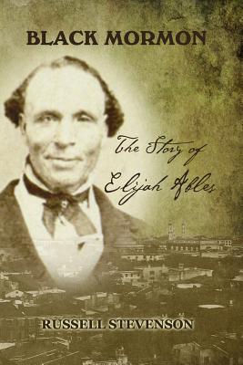 Black Mormon: The Story of Elijah Ables - Russell Stevenson