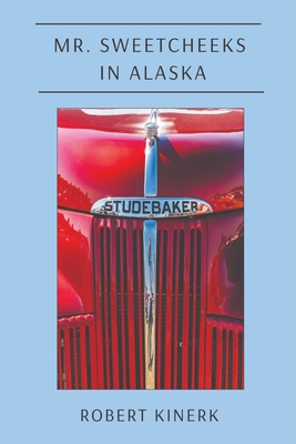 Mr. Sweetcheeks in Alaska - Robert Kinerk