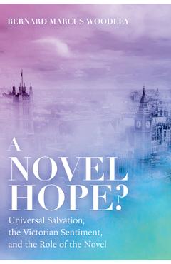 Coperta cărții 'A Novel Hope?: Universal Salvation, the Victorian Sentiment, and the Role of the Novel - Bernard Marcus Woodley'