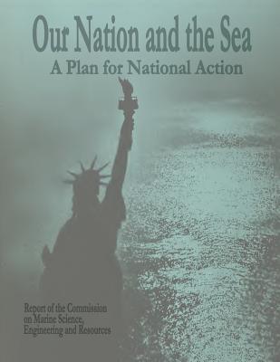 Our Nation and The Sea: A Plan for National Action - Commission On Engineering And Resources