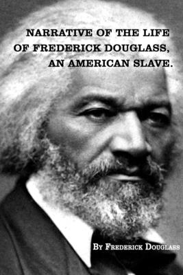 Narrative of The Life of FREDERICK DOUGLASS, An American Slave. - Frederick Douglass