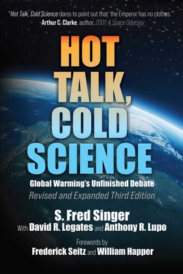 Hot Talk, Cold Science: Global Warming's Unfinished Debate - S. Fred Singer