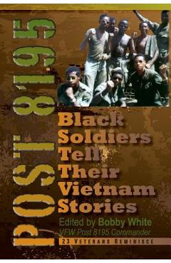 Coperta cărții 'Post 8195: Black Vietnam Soldiers Tell Their Stories - Bobby White'