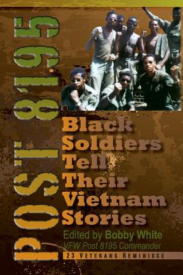 Post 8195: Black Vietnam Soldiers Tell Their Stories - Bobby White