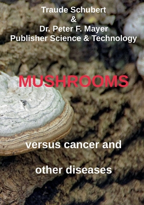 Mushrooms against cancer and other diseases - Traude Schubert