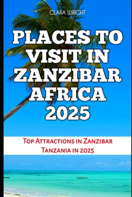Places to Visit in Zanzibar Africa 2025: Top Attractions in Zanzibar Tanzania in 2025 - Clara Wright