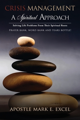 Crisis Management: A Spiritual Approach - Apostle Mark E. Excel