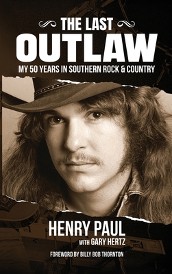The Last Outlaw: My 50 Years in Southern Rock & Country - Henry Paul